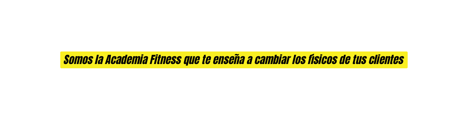 Somos la Academia Fitness que te enseña a cambiar los físicos de tus clientes